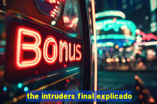 the intruders final explicado